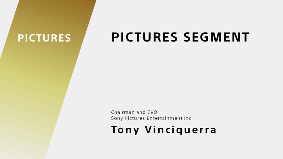 PICTURES SEGMENT Chairman and CEO, Sony Pictures Entertainment Inc. Tony Vinciquerra