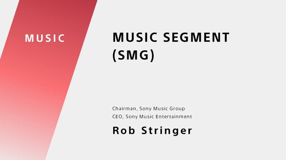 MUSIC SEGMENT(SMG) Chairman, Sony Music Group CEO, Sony Music Entertainment Rob Stringer