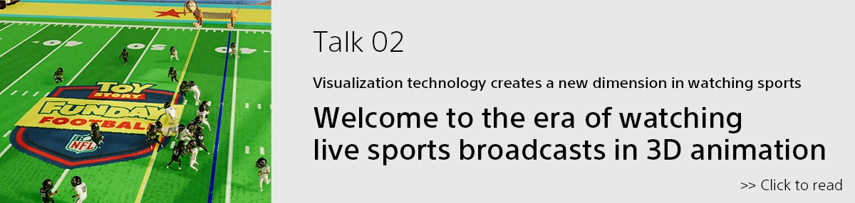 Go to Featured article, Talk 02: Welcome to the era of watching live sports broadcasts in 3D animation.